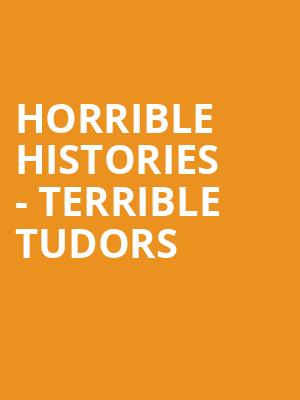 Horrible Histories - Terrible Tudors at Garrick Theatre